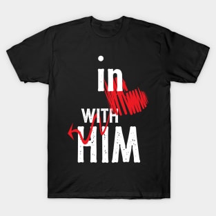 In Love With Him - valentine&#39;s day gift for girlfriend, wife and the couple T-Shirt